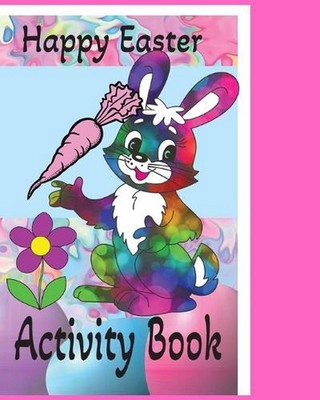 Happy Easter Activity Book: Kids Coloring Book, Mazes, Games and more. Kids acti