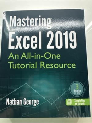 Mastering Excel 2019- An All-in-one Tutorial Resource Book - 3 Books in one