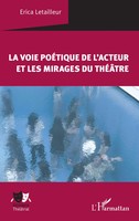 La Voie PoéTique De L'acteur Et Les Mirages Du ThéâTre Erica Letailleur Buch