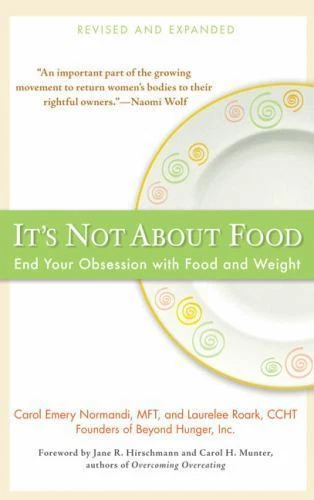 It's Not about Food : End Your Obsession with Food and Weight by Laurelee Roark