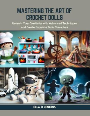 Jenkins - Mastering the Art of Crochet Dolls  Unleash Your Creativity  - X555z