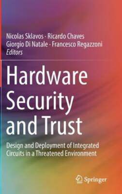Hardware Security and Trust: Design and Deployment of Integrated Circuits in a