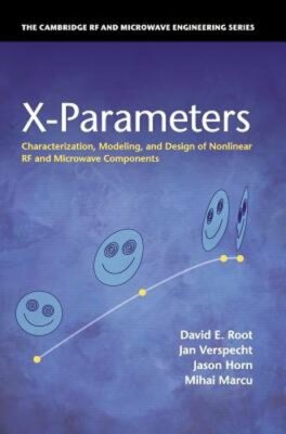 X-Parameters: Characterization, Modeling, and Design of Nonlinear RF and by Root