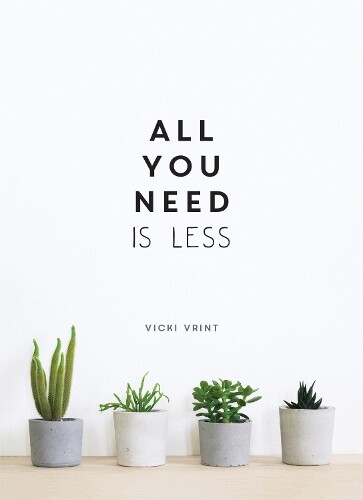 Vicki Vrint All You Need is Less (Hardback)