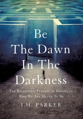 #ad #ad Be The Dawn In The Darkness: The Relentless Pursuit of Becoming Who We Are M... $12.95