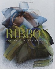 RIBBON: THE ART OF ADORNMENT By Nicholas Kniel & Timothy Wright - Hardcover Mint