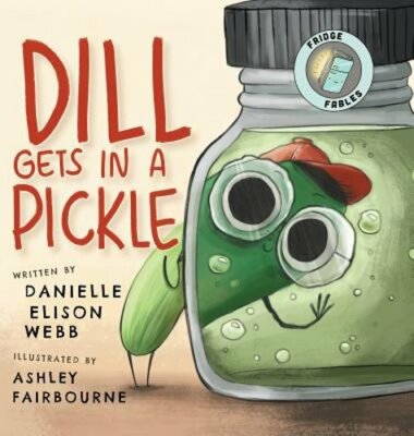 Dill Gets in a Pickle by Danielle Elison Webb: New