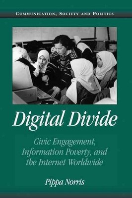 Digital Divide: Civic Engagement, Information Poverty, and the Internet Worldwid