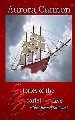 Stories of the Scarlet Skye: The Dream Star Quest By Aurora Cannon - New Copy...