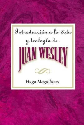 Introduccin A La Vida Y Teologa De Juan Wesley Aeth: Introduction To The Li...