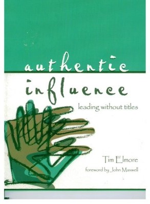 AUTHENTIC INFLUENCE: LEADING WITHOUT TITLES By Tim Elmore *Excellent Condition*