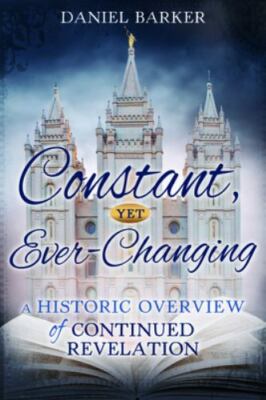 Constant, Yet Ever-Changing: A Historic Overview of Continued Revelation: A...
