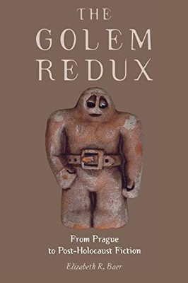 The Golem Redux: From Prague to Post-Holocaust Fiction Elizabeth