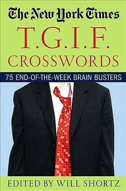 New York Times T.g.i.f. Crosswords : 75 End-of-the-week Brain Busters, Paperb...