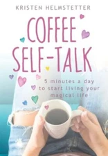 Coffee Self-Talk: 5 Minutes a Day to Start Living Your Magical Life