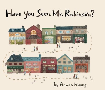 Have You Seen Mr. Robinson? By Huang, Arwen Arwen Huang,