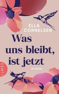 Was uns bleibt, ist jetzt: Roman Cornelsen, Ella: