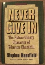 NEVER GIVE IN (THE EXTRAORDINARY CHARACTER OF WINSTON By Stephen Mansfield Mint