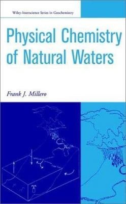 Physical Chemistry of Natural Waters : By Frank J. Millero, Hardcover by Mill...