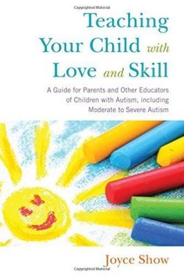Teaching Your Child with Love and Skill: A Guide for Parents and Other Educators