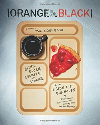 Orange Is the New Black Presents: The Cookbook By Jenji Kohan,Ta