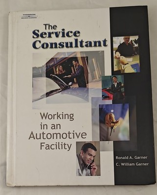 The Service Consultant : Working in an Automotive Facility Garner HARDCOVER 