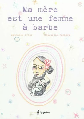 Meine Mutter ist eine Frau mit Bart, Raphaele Frier und Ghislaine Herbera