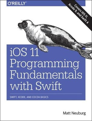 Matt Neuberg iOS 11 Programming Fundamentals with Swift (Paperback)