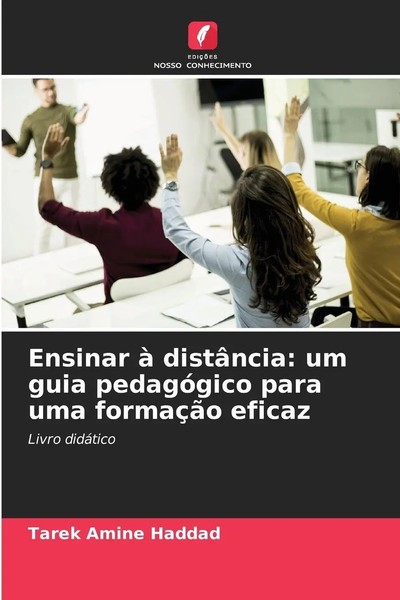 Tarek Amine Haddad | Ensinar à DistâNcia: Um Guia PedagóGico Para Uma...-image
