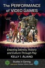 The Performance of Video Games: Enacting Identity, History and Culture Through