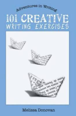 101 Creative Writing Exercises - Paperback By Donovan, Melissa - VERY GOOD
