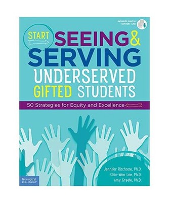 Start Seeing and Serving Underserved Gifted Students: 50 Strategies for Equity a