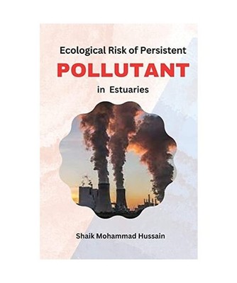 Ecological Risk of Persistent Pollutants in Estuaries, Shaik Mohammad Hussain