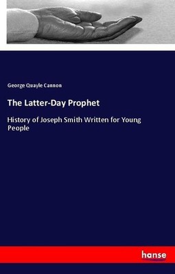 The Latter-Day Prophet George Quayle Cannon