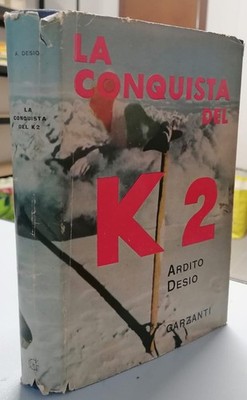 Die Eroberung des K2: Zweiter Weltgipfel - Desio (Garzanti 1954 1. Auflage)