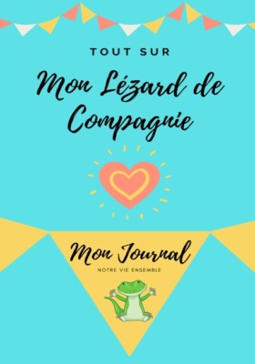 Tout Sur Mon Animal De Compagnie: Mon Journal - Notre Vie Ensemble