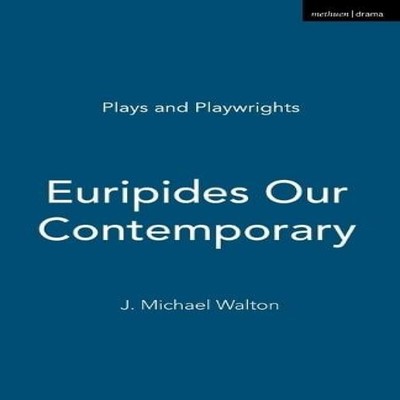 Euripides Our Contemporary J. Michael Walton Paperback Bloomsbury