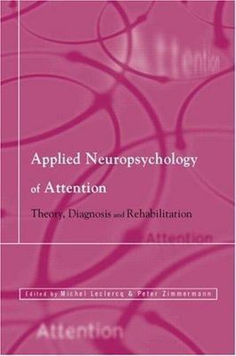 Applied Neuropsychology of Attention : Theory, Diagnosis and Rehabilitation, ...