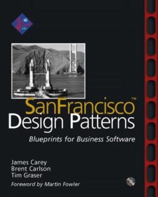 San Francisco Design Patterns : Blueprints for Business Software by Brent...