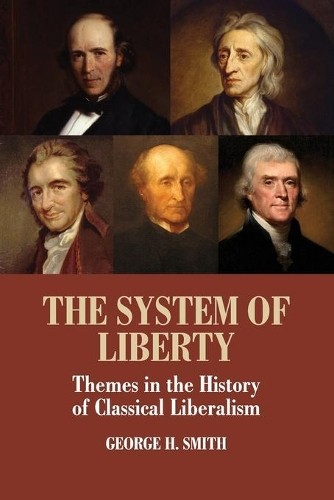 The System of Liberty: Themes In The History Of Classical Liberalism - Image 3