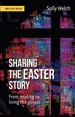 Sharing the Easter Story: From reading to living the  by Welch, Sally 180039098X