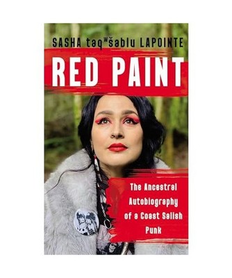 Red Paint: The Ancestral Autobiography of a Coast Salish Punk, Sasha Lapointe