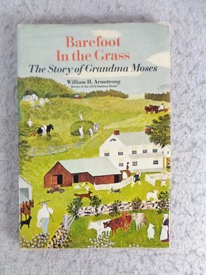 Barefoot In the Grass Story of Grandma Moses 1970 William H Armstrong HC DJ Book