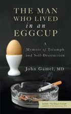 The Man Who Lived in an Eggcup - A Memoir of Triumph and Self-Destruction