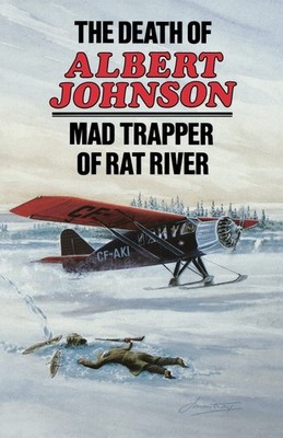 The Death of Albert Johnson: Mad Trapper of Rat River - paperback Art Downs|...