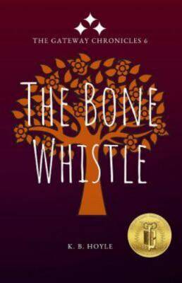 The Bone Whistle: The Gateway Chronicles 6 by Hoyle, K. B., Brand New, Free s...