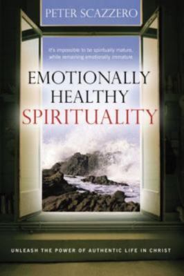 Emotionally Healthy Spirituality: Unleashing the Power of Authentic Life in...