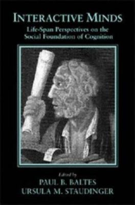 Interactive Minds : Life-Span Perspectives on the Social Foundation of Cognit...