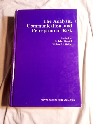 The Analysis, Communication, and Perception of Risk by Garrick & Gekler