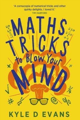 Maths Tricks to Blow Your Mind by Kyle D. Evans (Paperback Book)